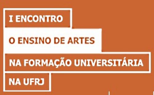 I Encontro: O Ensino de Artes na Formação Universitária na UFRJ